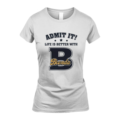 Life Is Better With Your Name Shirt BRENDA M1-17