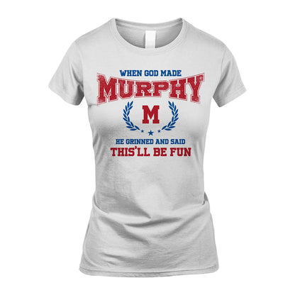 When God Made He Grinned And Said This'll Be Fun Shirt MURPHY M1-12
