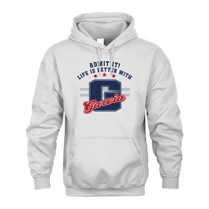 Admit It Life Is Better With Your Name Custom Shirt GARCIA M1-20