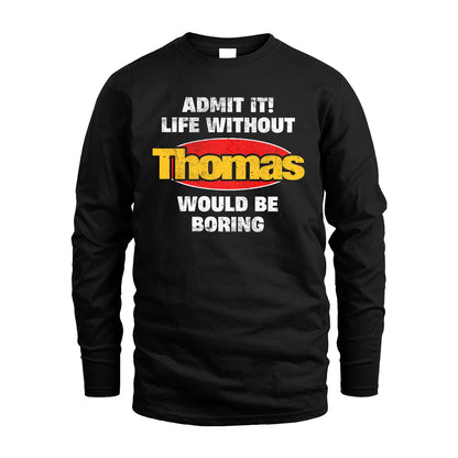 Admit It Life Without Your Name Would Be Boring Funny Custom Shirt THOMAS M1-43