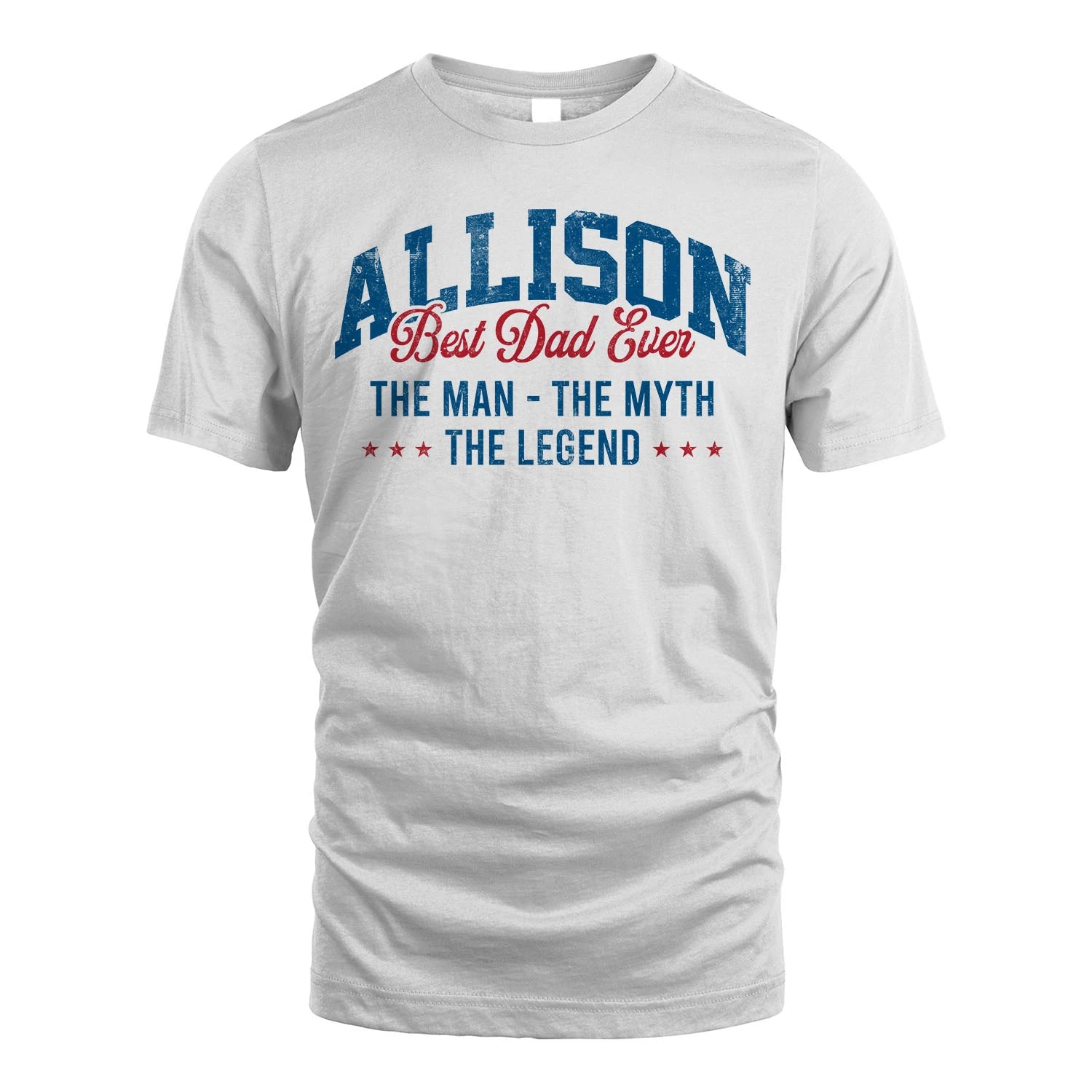 Best Dad Ever The Man The Myth The Legend ALLISON M1-7