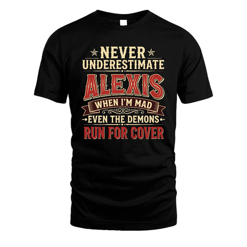 Never Underestimate When I'm Mad Shirt ALEXIS M1-4