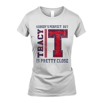 Nobody's Perfect, But Your Name Is Pretty Close TRACY M1-21