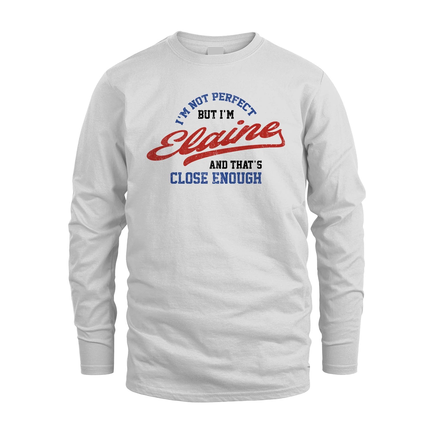 I'm Not Perfect But I'm Your Name And That's Close Enough Shirt ELAINE M1-27