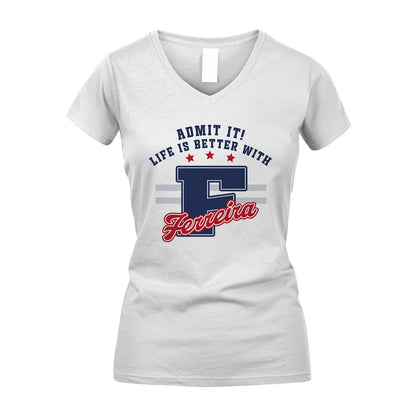 Admit It Life Is Better With Your Name Custom Shirt FERREIRA M1-20