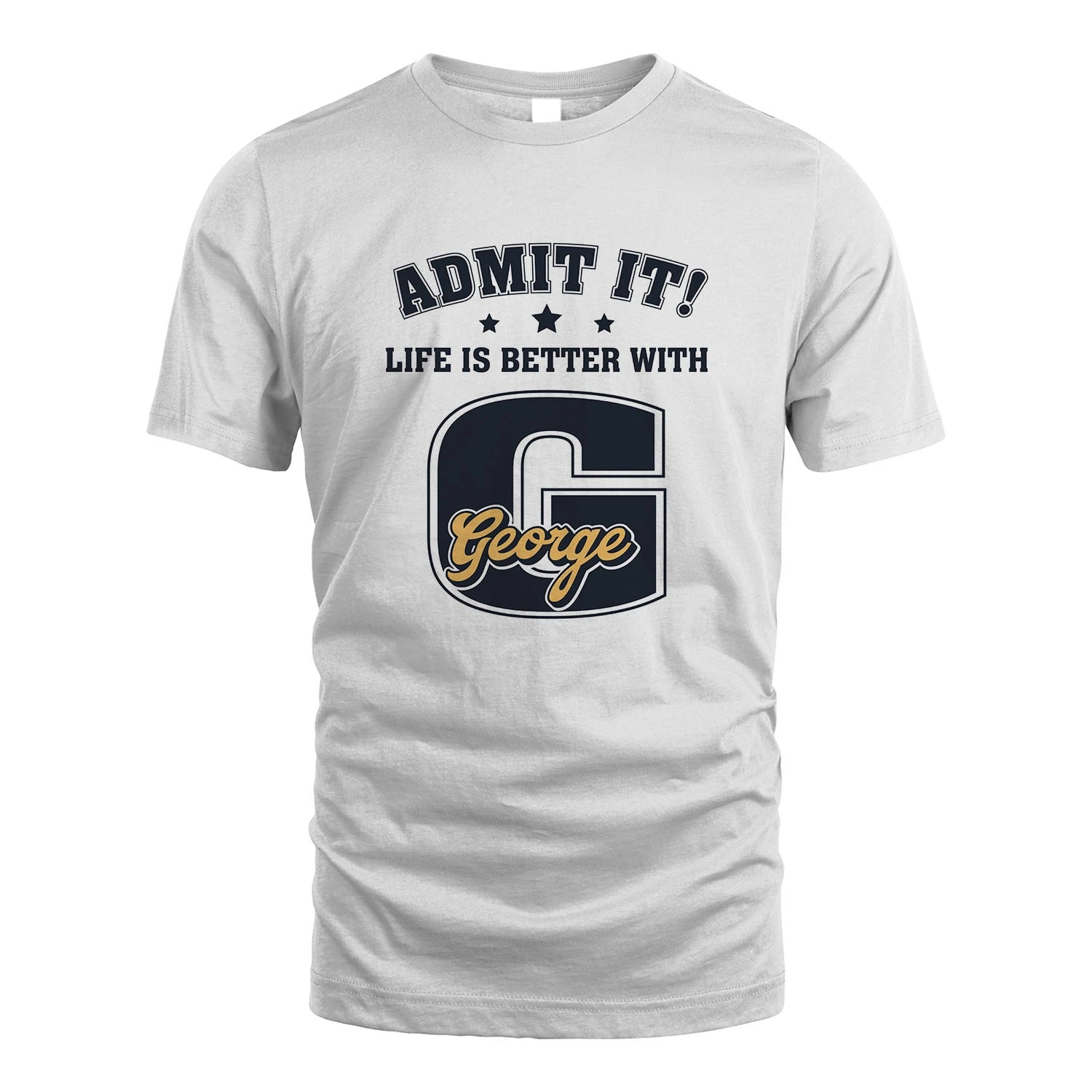 Life Is Better With Your Name Shirt GEORGE M1-17
