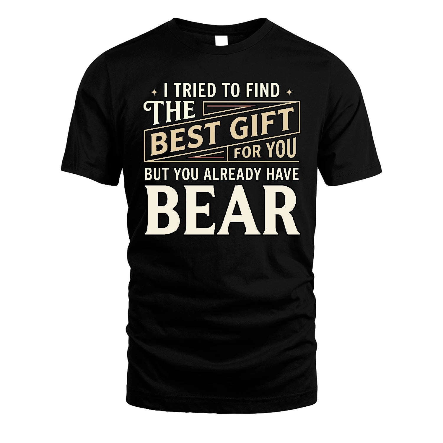 I Tried To Find The Best Gift For You Shirt BEAR M1-3
