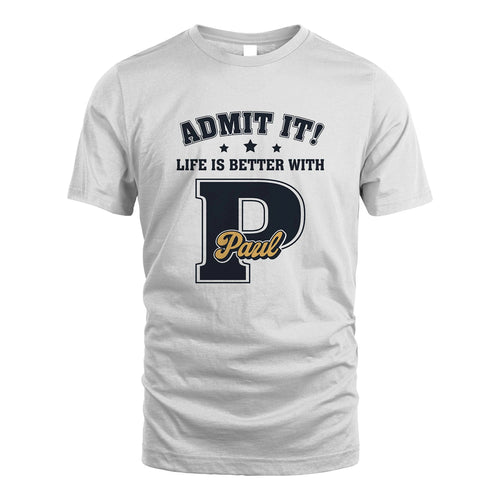 Life Is Better With Your Name Shirt PAUL M1-17