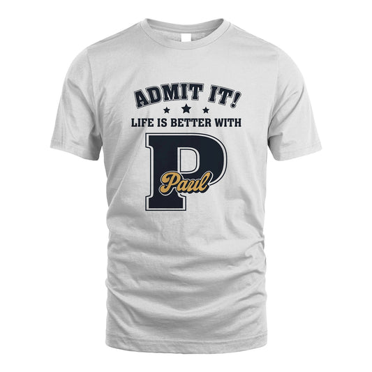 Life Is Better With Your Name Shirt PAUL M1-17