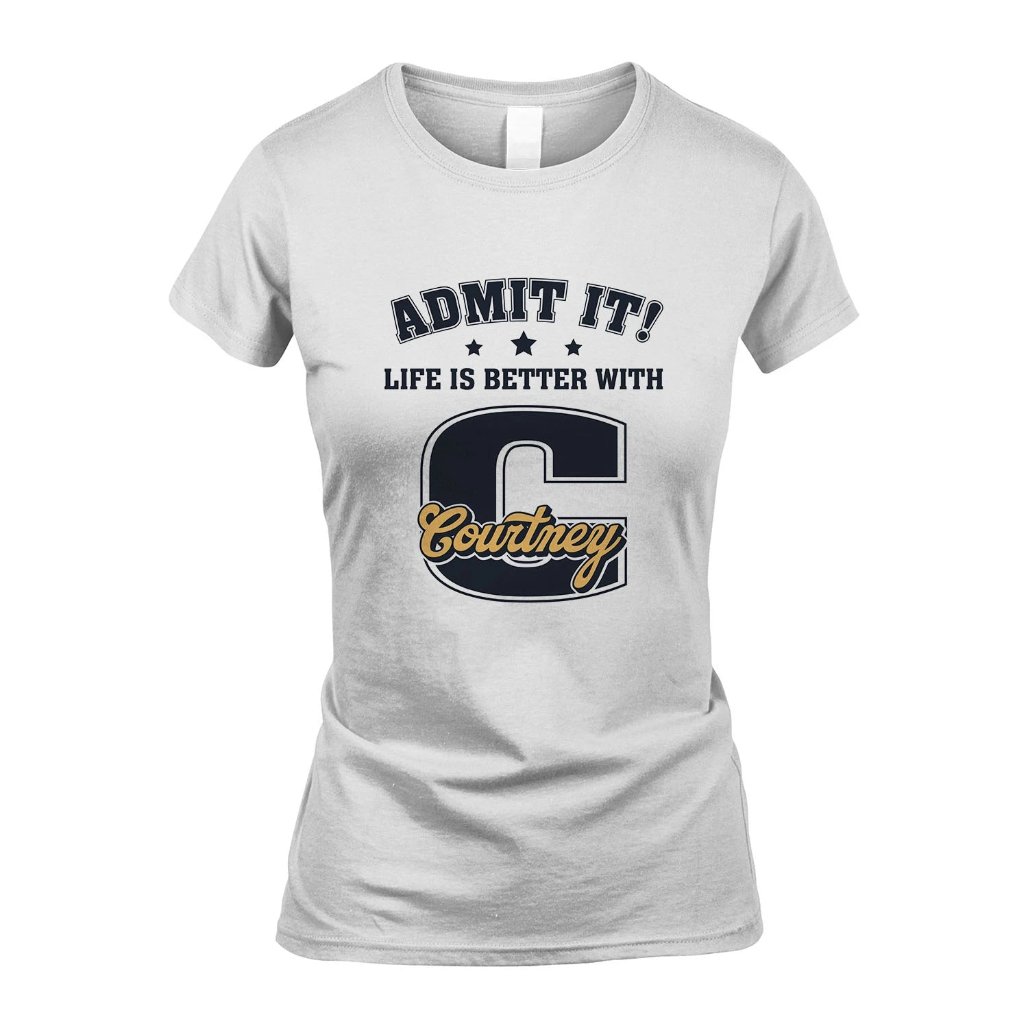 Life Is Better With Your Name Shirt COURTNEY M1-17