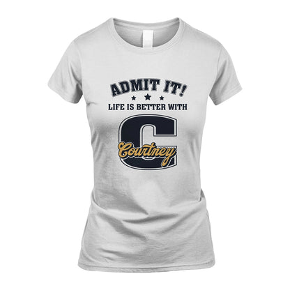Life Is Better With Your Name Shirt COURTNEY M1-17