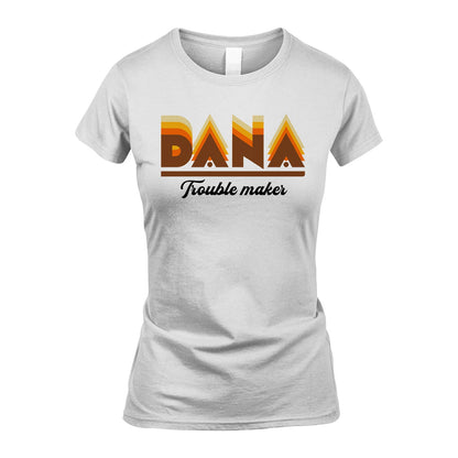 Your Name Trouble Maker Funny Shirt DANA M1-34