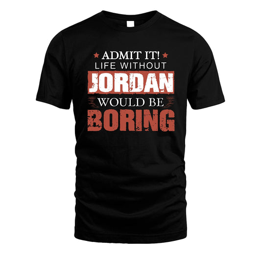 Admit It Life Without Your Name Would Be Boring Warning Shirt JORDAN M1-44