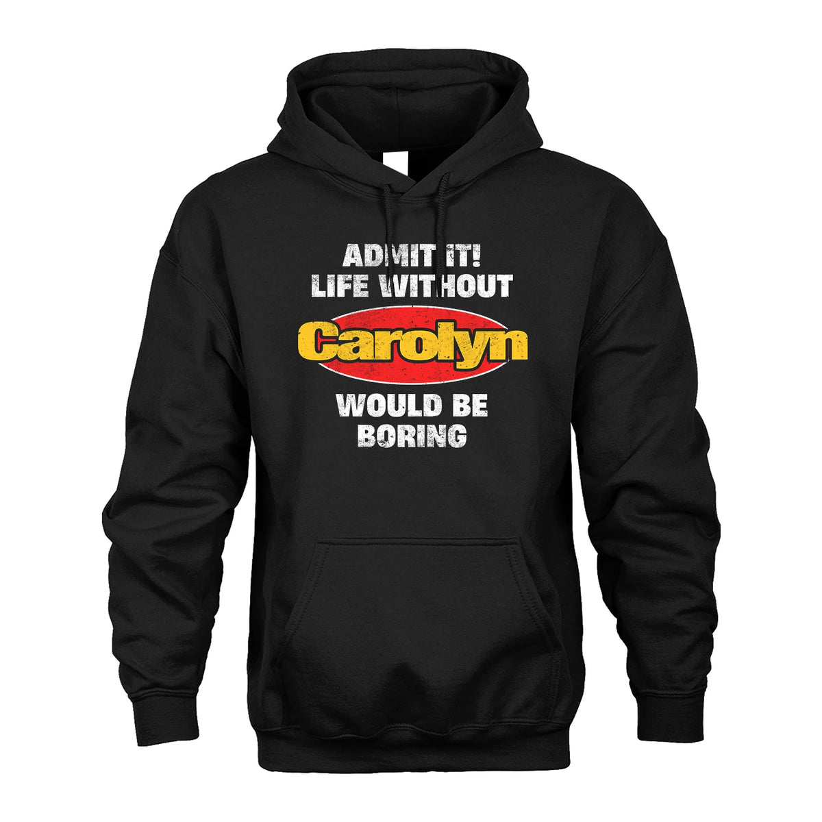 Admit It Life Without Your Name Would Be Boring Funny Custom Shirt CAROLYN M1-43