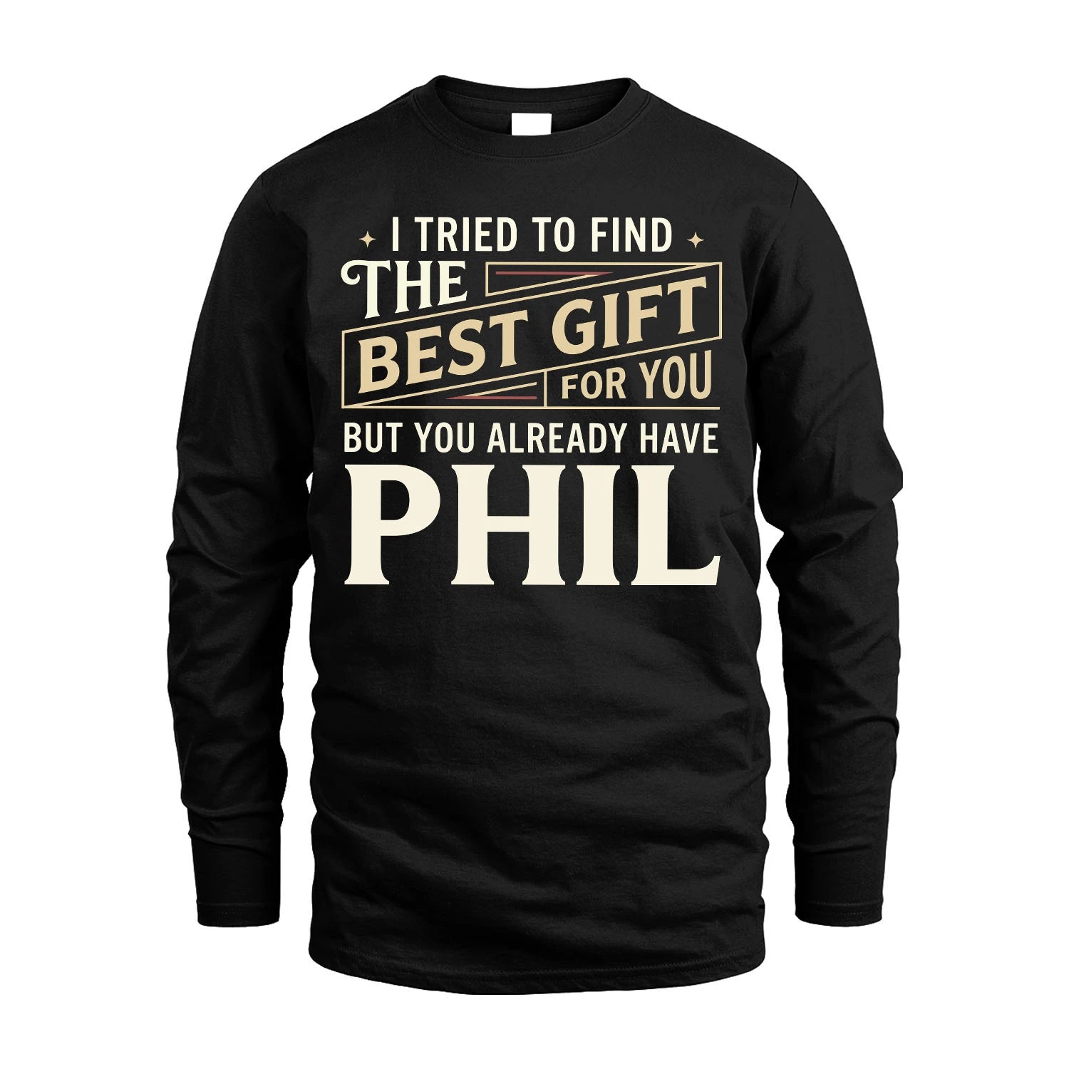 I Tried To Find The Best Gift For You Shirt PHIL M1-3