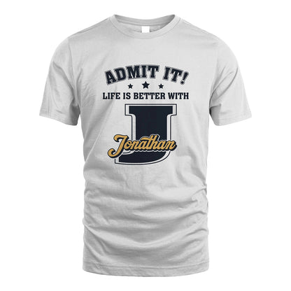 Life Is Better With Your Name Shirt JONATHAN M1-17