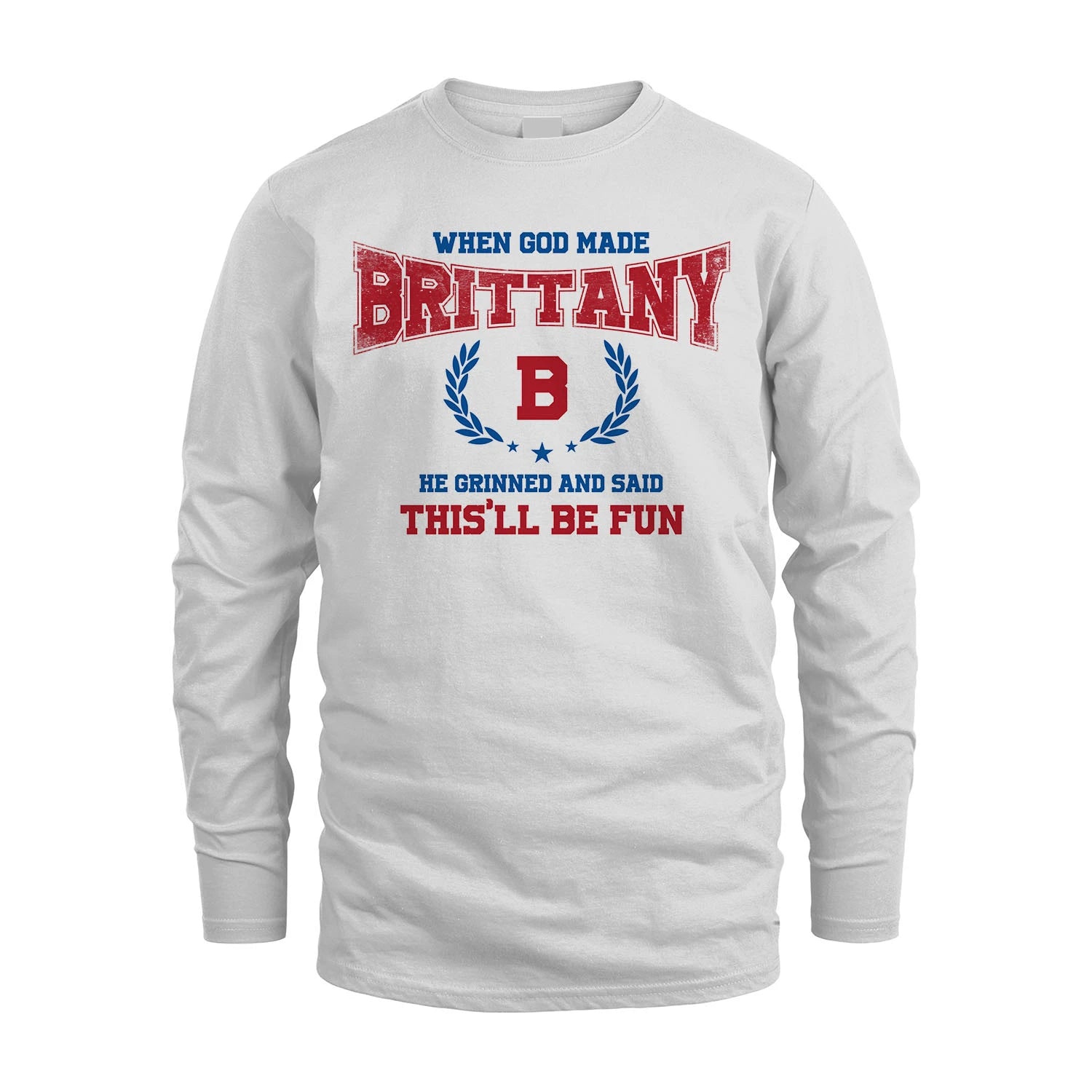 When God Made He Grinned And Said This'll Be Fun Shirt BRITTANY M1-12
