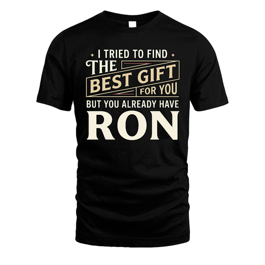 I Tried To Find The Best Gift For You Shirt RON M1-3
