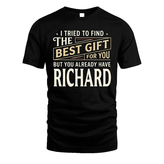I Tried To Find The Best Gift For You Shirt RICHARD M1-3