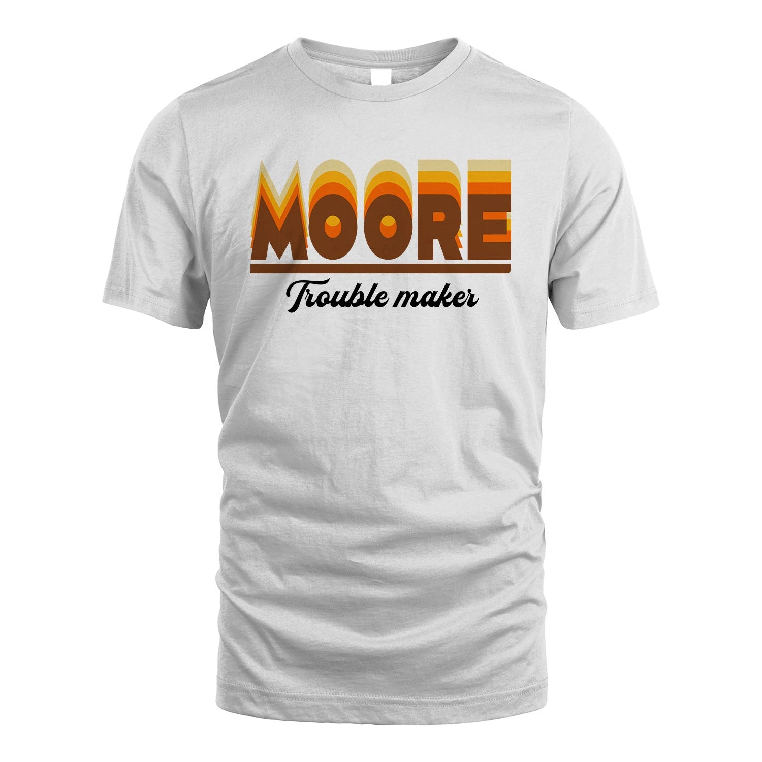 Your Name Trouble Maker Funny Shirt MOORE M1-34