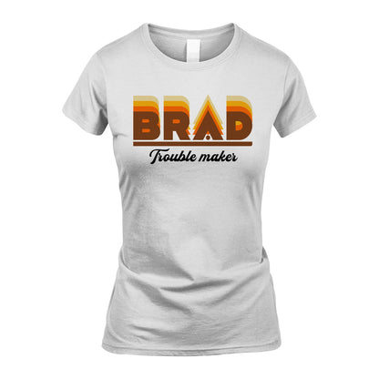 Your Name Trouble Maker Funny Shirt BRAD M1-34