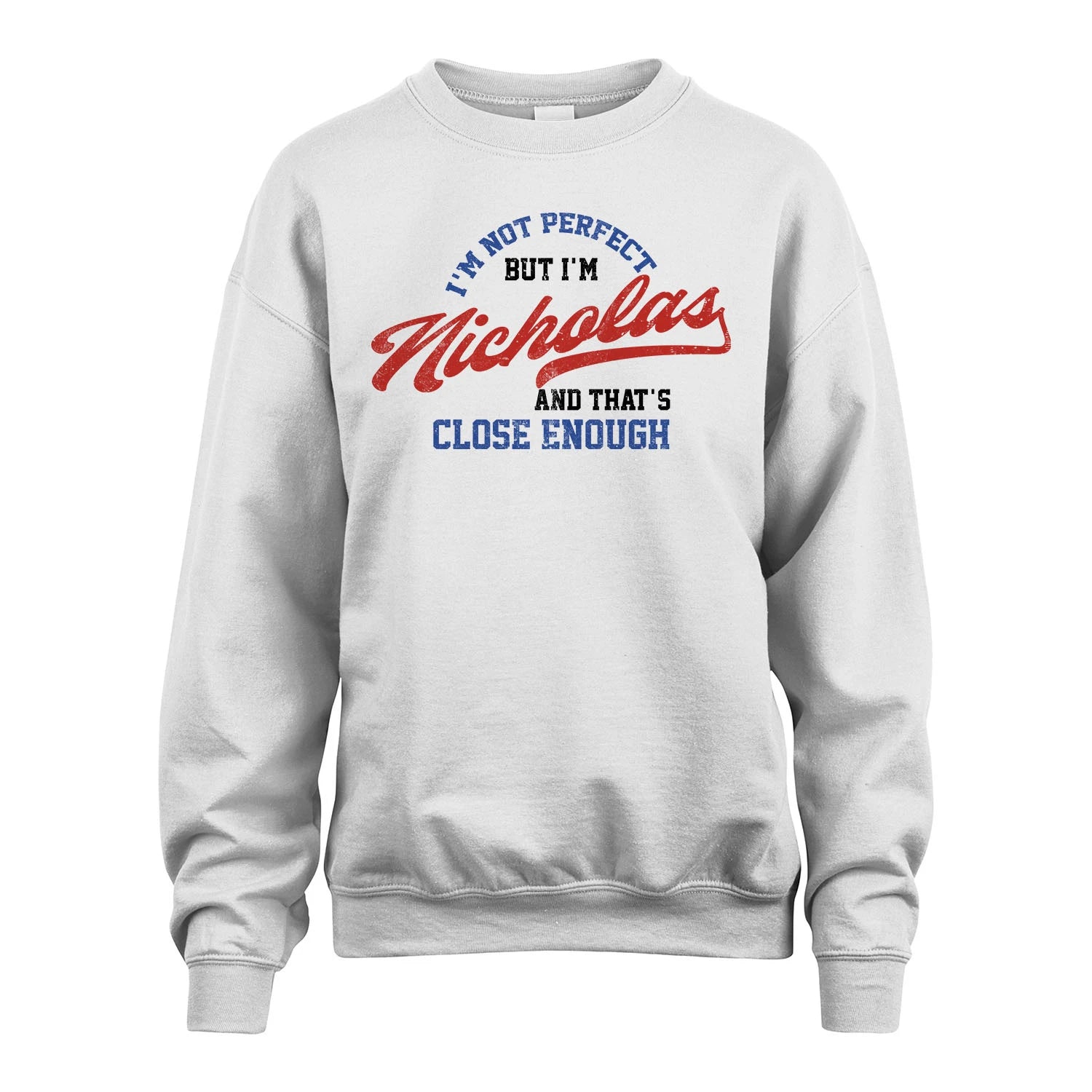 I'm Not Perfect But I'm Your Name And That's Close Enough Shirt NICHOLAS M1-27