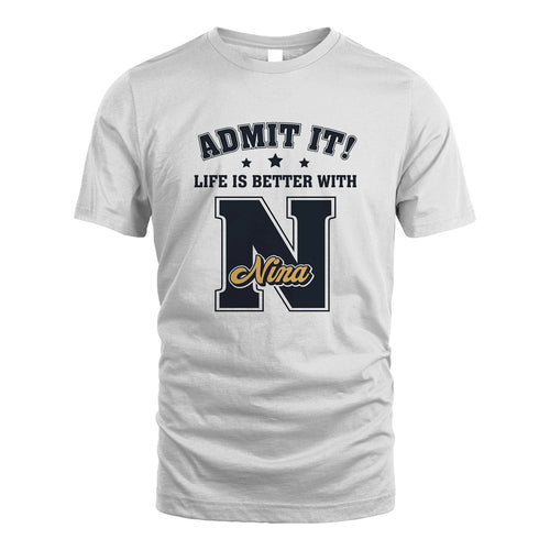 Life Is Better With Your Name Shirt NINA M1-17