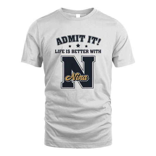 Life Is Better With Your Name Shirt NINA M1-17