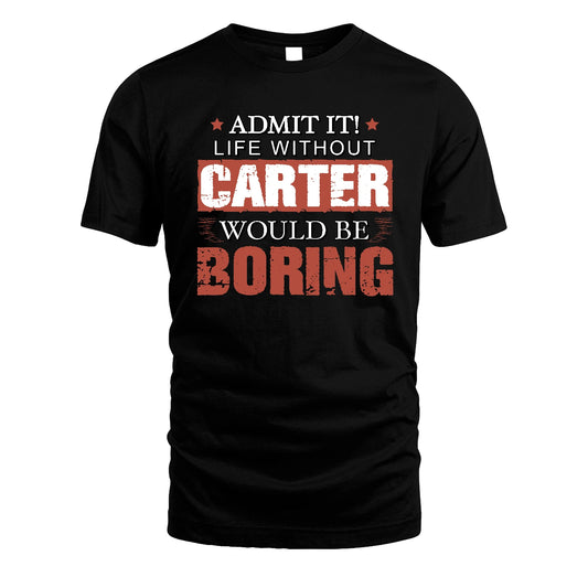 Admit It Life Without Your Name Would Be Boring Warning Shirt CARTER M1-44
