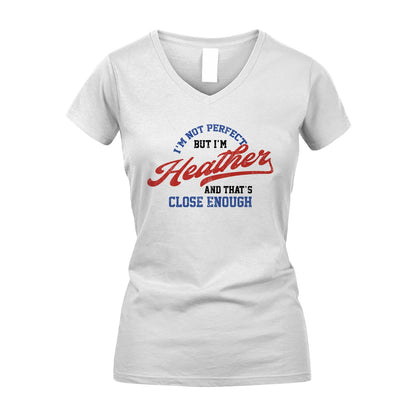 I'm Not Perfect But I'm Your Name And That's Close Enough Shirt HEATHER M1-27