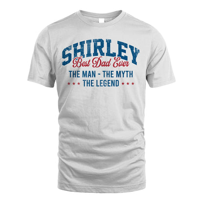 Best Dad Ever The Man The Myth The Legend SHIRLEY M1-7