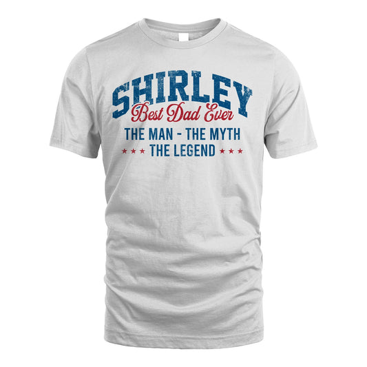 Best Dad Ever The Man The Myth The Legend SHIRLEY M1-7