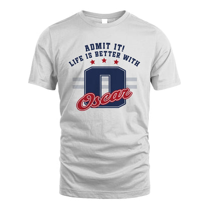 Admit It Life Is Better With Your Name Custom Shirt OSCAR M1-20