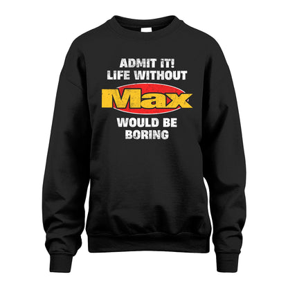 Admit It Life Without Your Name Would Be Boring Funny Custom Shirt MAX M1-43