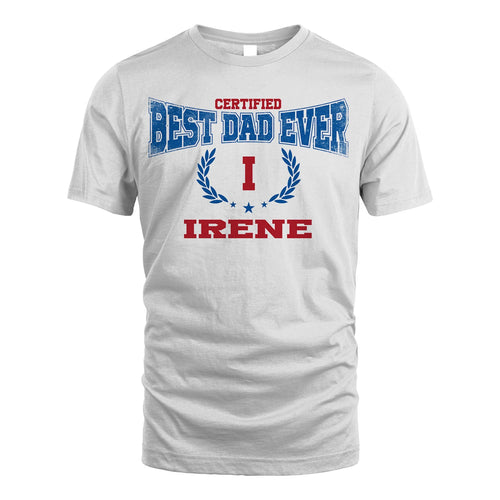 Certified Best Dad Ever Shirt IRENE M1-11