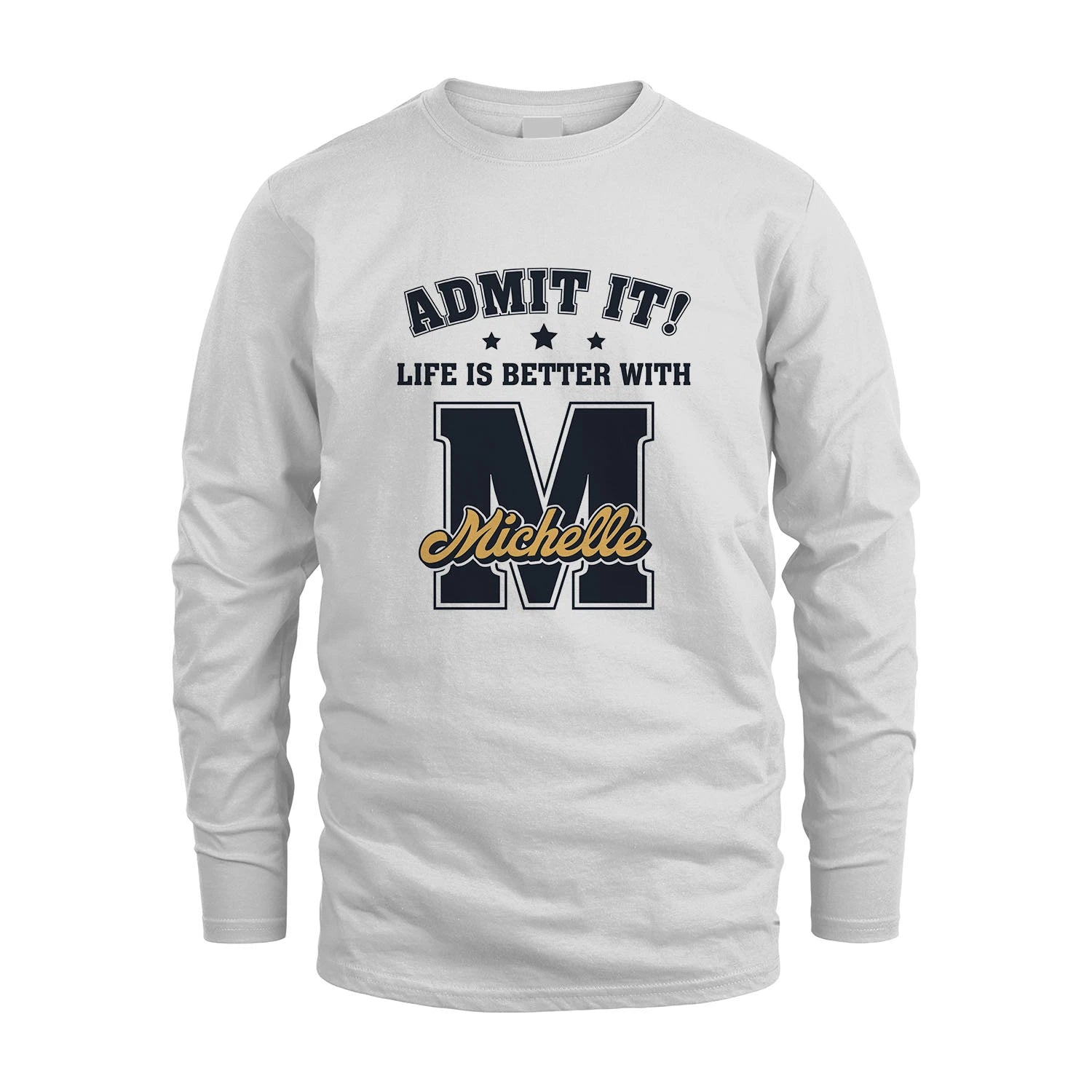 Life Is Better With Your Name Shirt MICHELLE M1-17