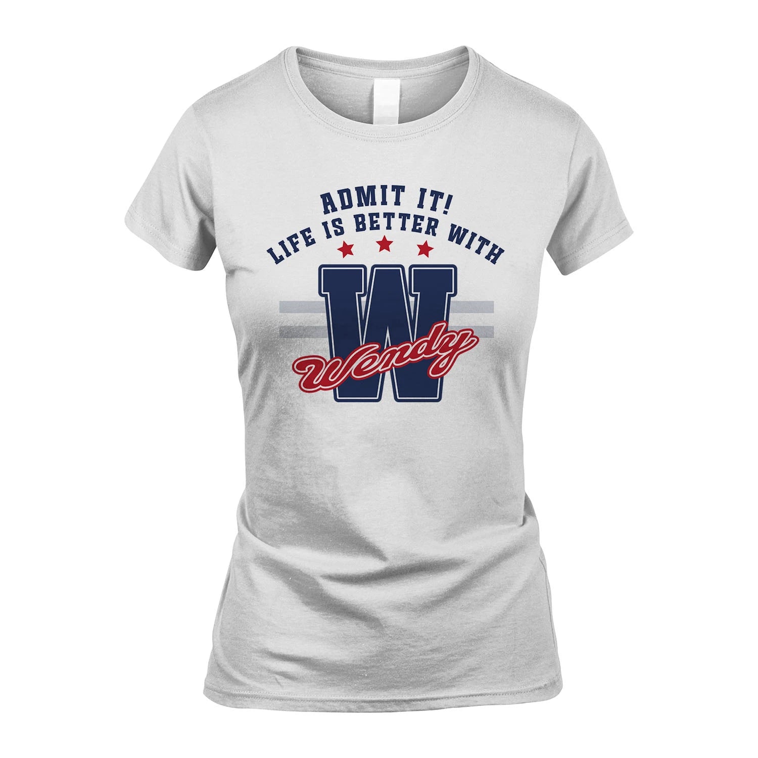 Admit It Life Is Better With Your Name Custom Shirt WENDY M1-20