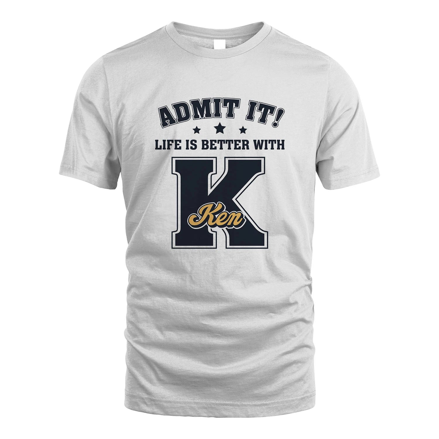 Life Is Better With Your Name Shirt KEN M1-17