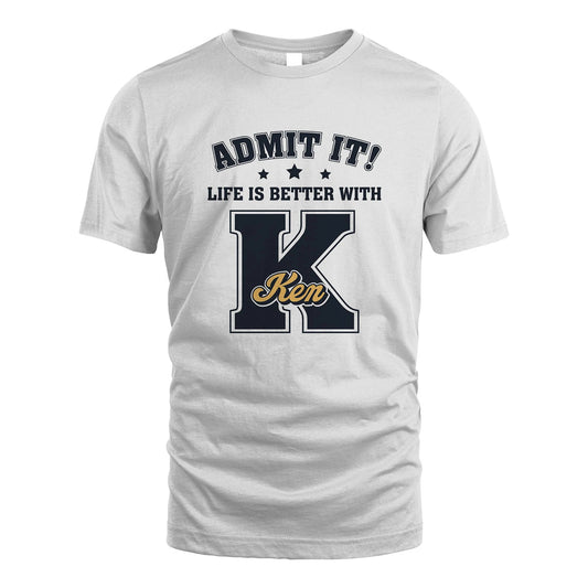 Life Is Better With Your Name Shirt KEN M1-17