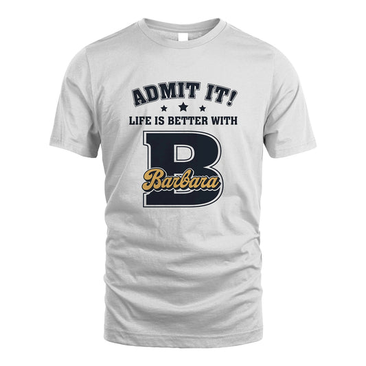 Life Is Better With Your Name Shirt BARBARA M1-17