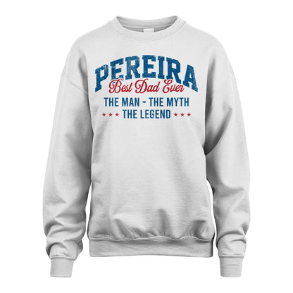 Best Dad Ever The Man The Myth The Legend PEREIRA M1-7