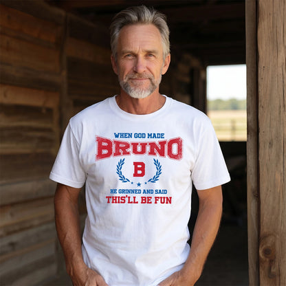 When God Made He Grinned And Said This'll Be Fun Shirt BRUNO M1-12