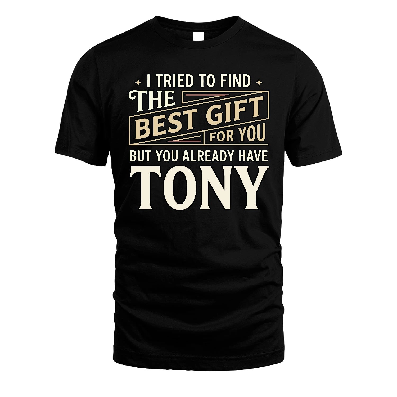 I Tried To Find The Best Gift For You Shirt TONY M1-3