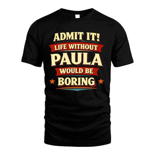 PAULA 13K1-503 Admit It Life Without...