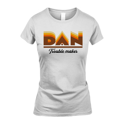 Your Name Trouble Maker Funny Shirt DAN M1-34