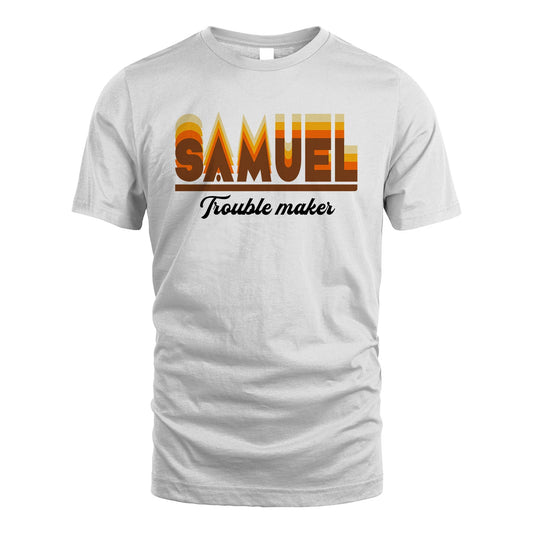 Your Name Trouble Maker Funny Shirt SAMUEL M1-34