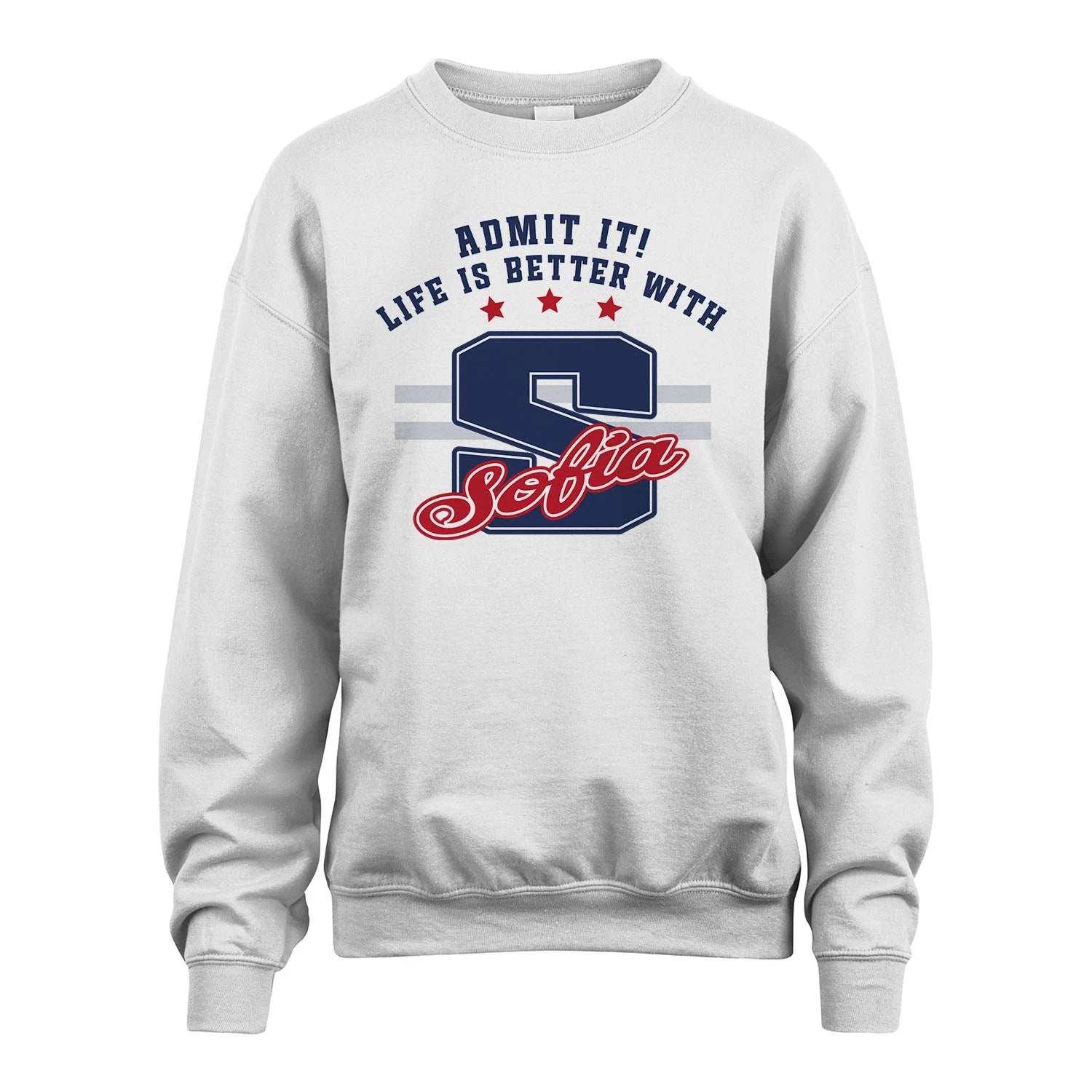 Admit It Life Is Better With Your Name Custom Shirt SOFIA M1-20