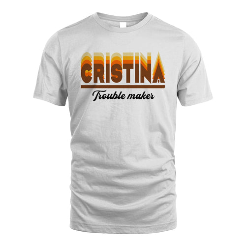 Your Name Trouble Maker Funny Shirt CRISTINA M1-34