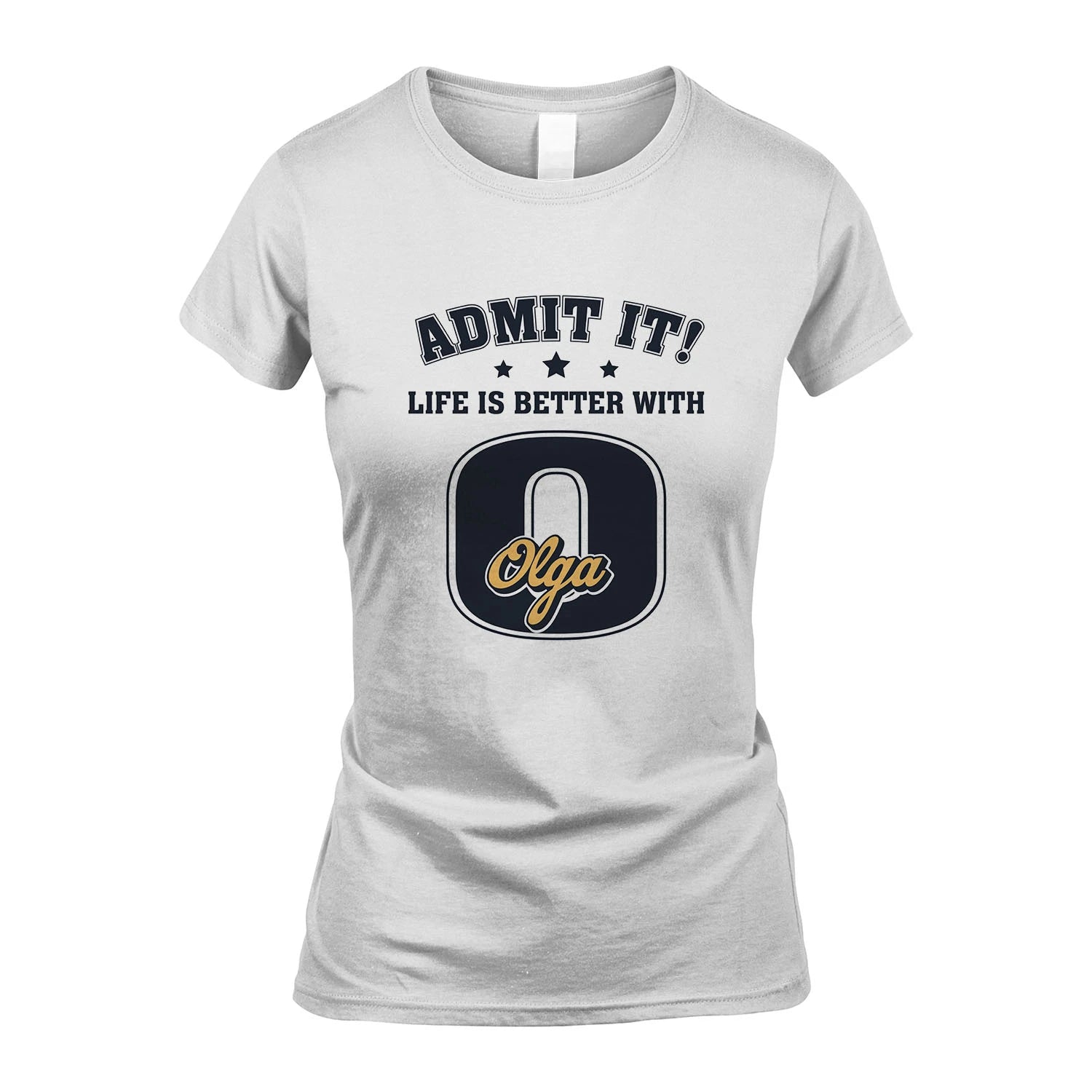 Life Is Better With Your Name Shirt OLGA M1-17