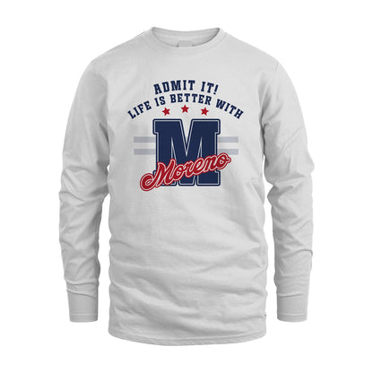 Admit It Life Is Better With Your Name Custom Shirt MORENO M1-20